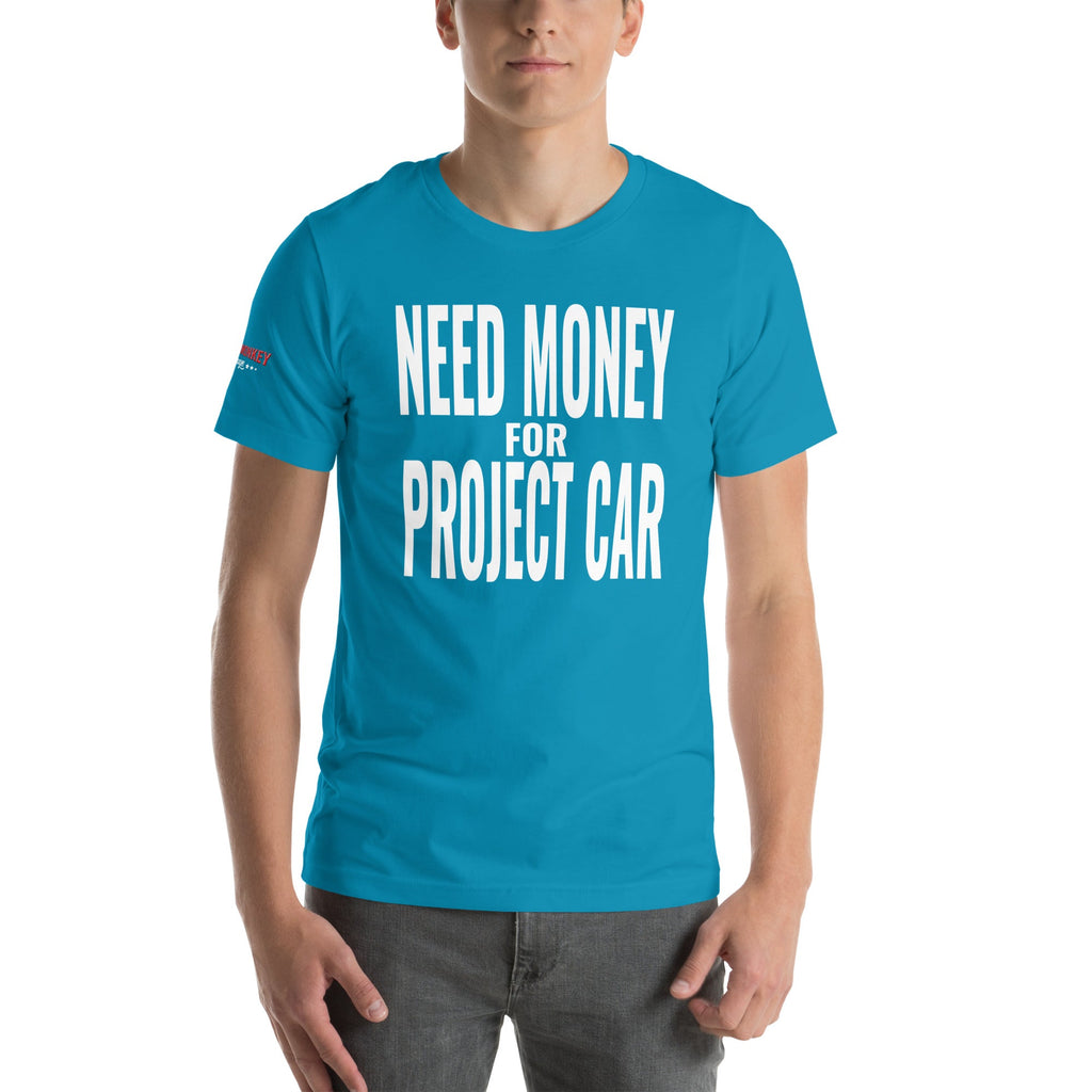 Need Money for Project Car Unisex T-Shirt-Grease Monkey Garage