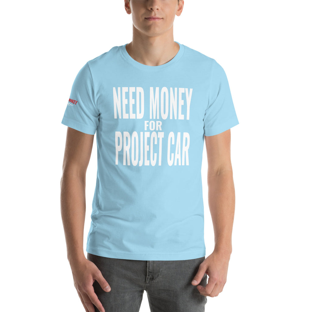 Need Money for Project Car Unisex T-Shirt-Grease Monkey Garage